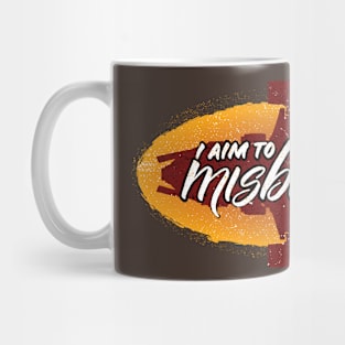 I Aim to Misbehave Mug